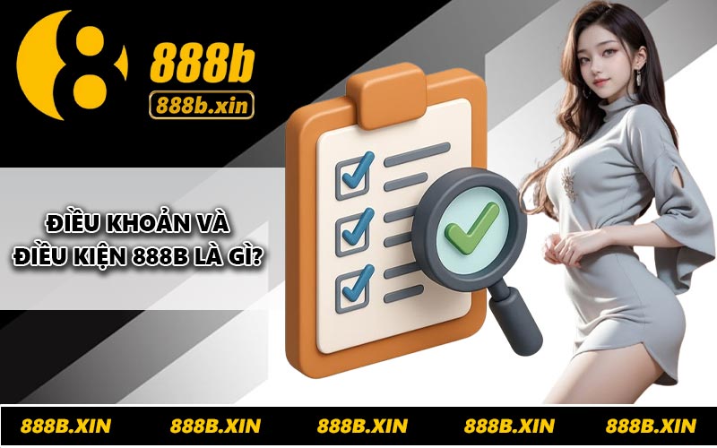 Điều khoản và điều kiện 888B là gì?