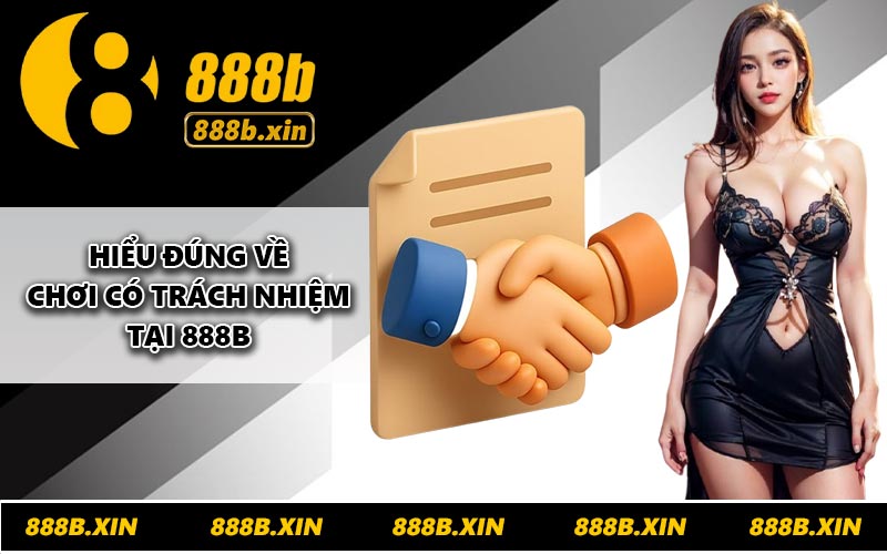 Hiểu đúng về chơi có trách nhiệm tại 888B