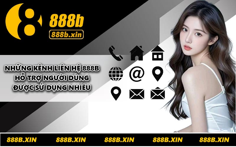 Những kênh liên hệ 888B hỗ trợ người dùng được sử dụng nhiều