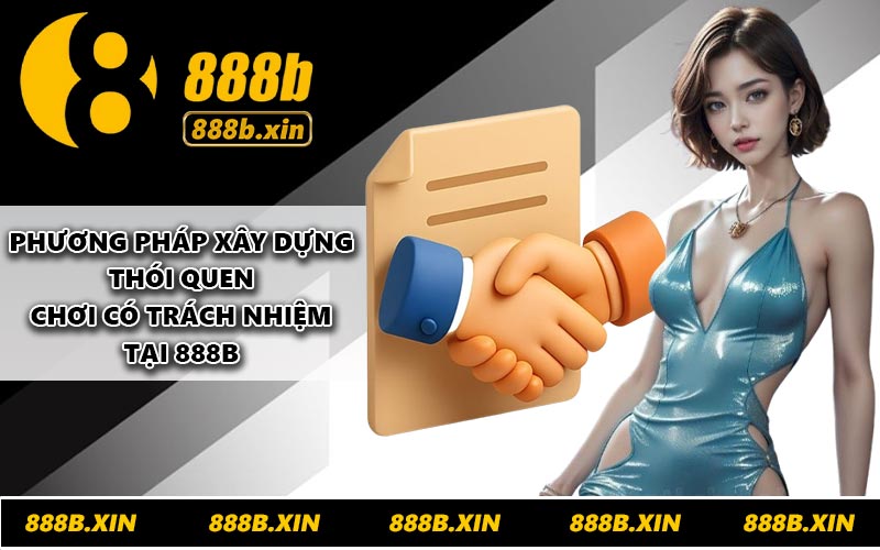 Phương pháp xây dựng thói quen chơi có trách nhiệm tại 888B