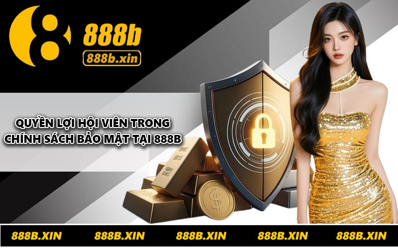 Quyền lợi hội viên trong chính sách bảo mật tại 888B